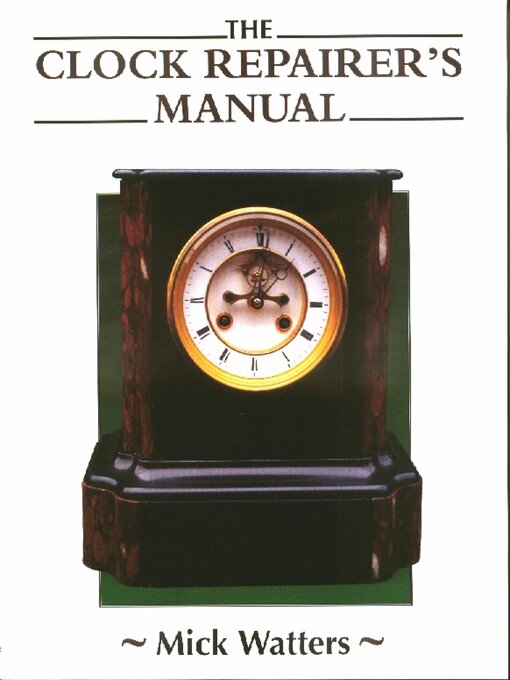 Title details for The CLOCK REPAIRER'S MANUAL by Mick Watters - Available